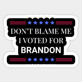 Don't Blame Me I Voted For Brandon Sticker